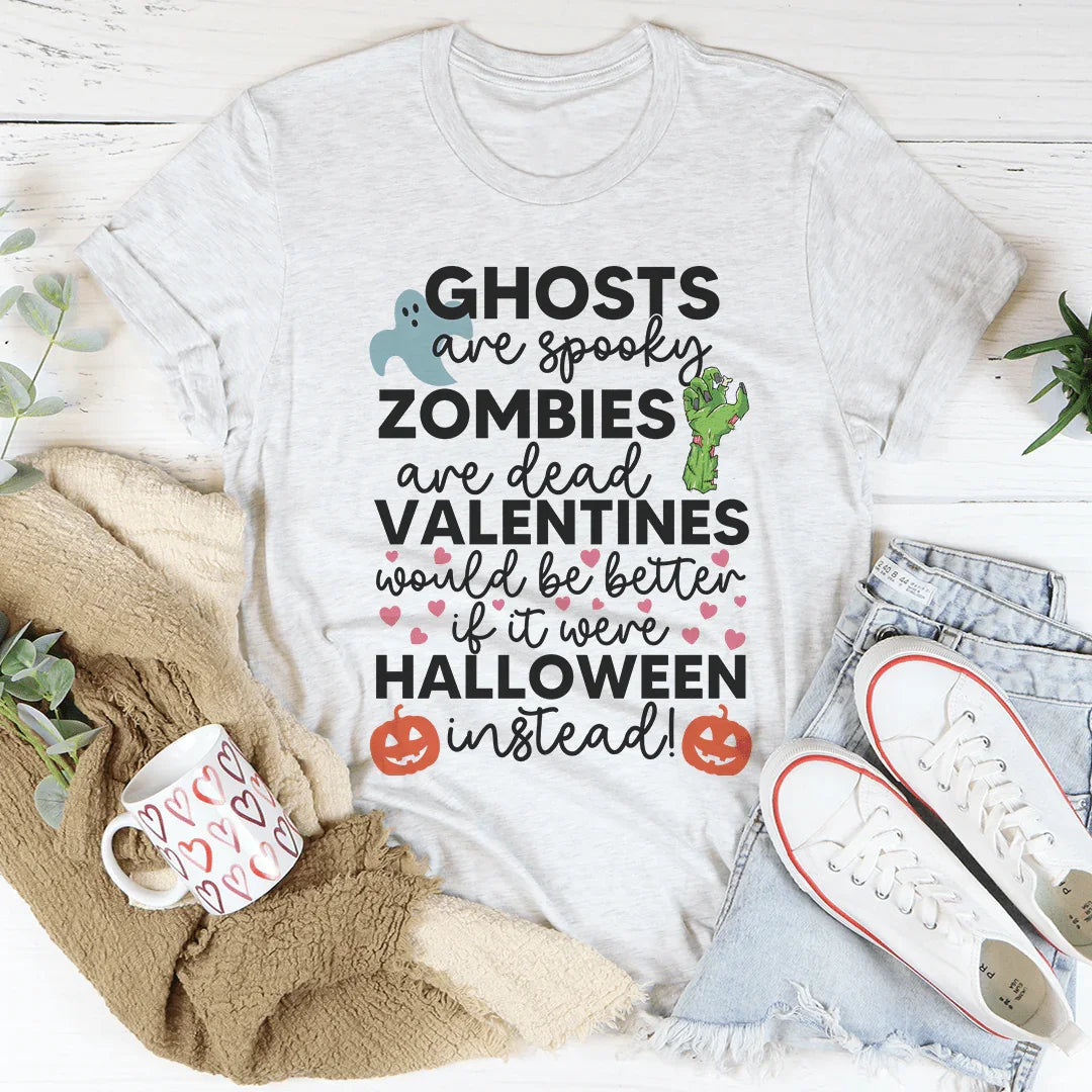 Valentines Would Be Better If It Were Halloween Instead Tee - WonderingCloth