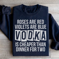 Vodka Is Cheaper Than Dinner For Two Sweatshirt - WonderingCloth