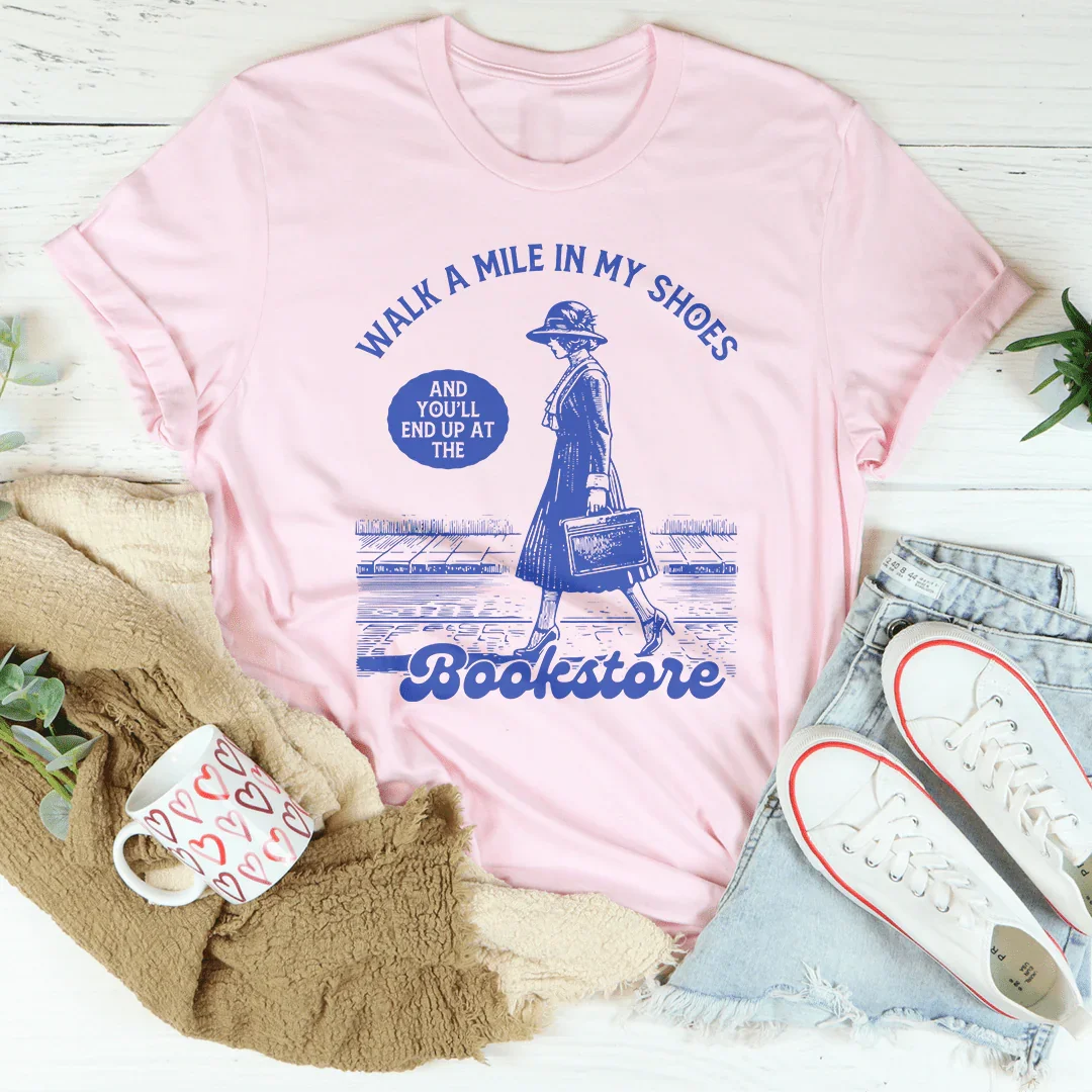Walk A Mile In My Shoes and You'll End Up at The Bookstore Tee - WonderingCloth