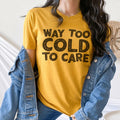 Way Too Cold To Care Tee - WonderingCloth