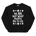 We Are Not What People Do To Us Sweatshirt - WonderingCloth
