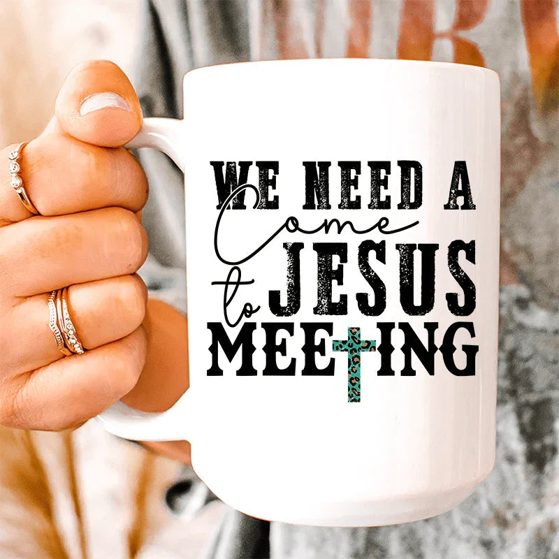 We Need A Come To Jesus Meeting Ceramic Mug 15 oz - WonderingCloth