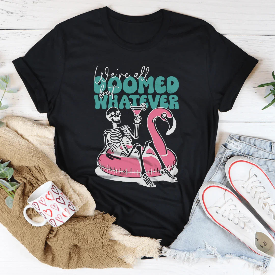 We're All Doomed But Whatever Tee - WonderingCloth