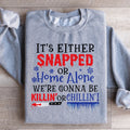 We're Gonna Be Killin' Or Chilling Christmas Sweatshirt - WonderingCloth