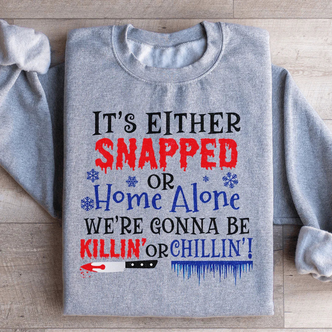 We're Gonna Be Killin' Or Chilling Christmas Sweatshirt - WonderingCloth