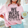 We Were Right Boys Are Dumb Tee - WonderingCloth
