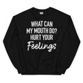 What Can My Mouth Do Hurt Your Feelings Sweatshirt - WonderingCloth