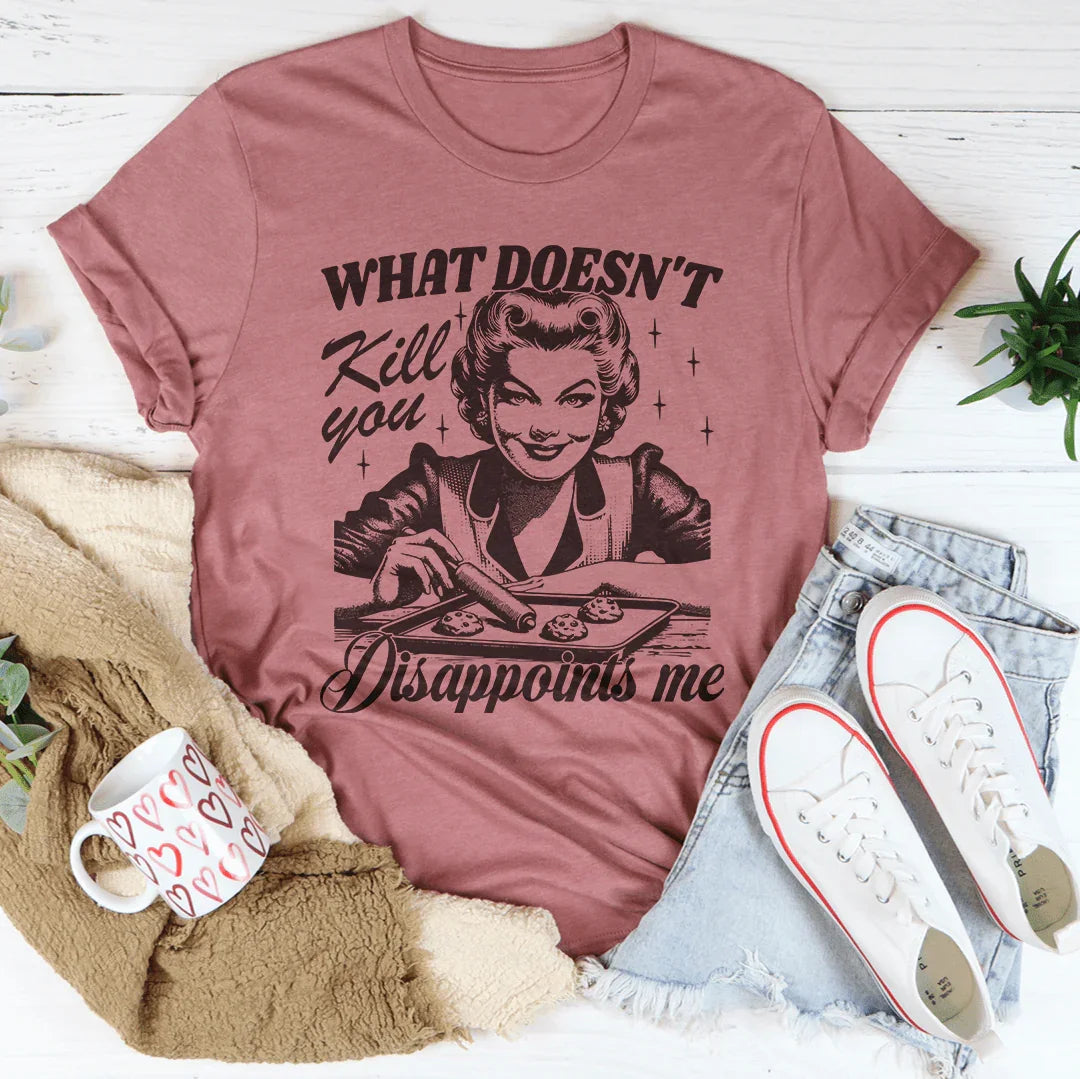 What Doesn't Kill You Disappoints Me Retro Tee - WonderingCloth