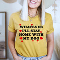 Whatever I'll Stay Home With My Dog Tee - WonderingCloth
