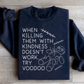 When Killing Them With Kindness Doesn’t Work Sweatshirt - WonderingCloth