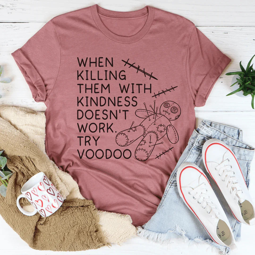 When Killing Them With Kindness Doesn’t Work Tee - WonderingCloth