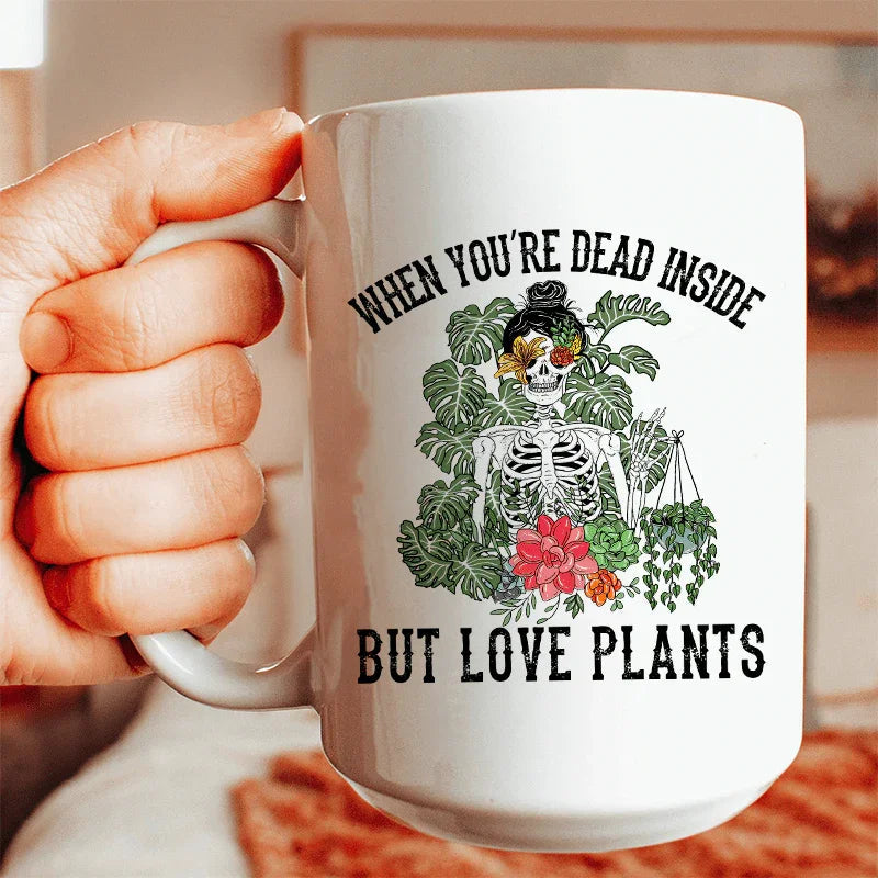 When You Are Dead Inside But Love Plants Ceramic Mug 15 oz - WonderingCloth
