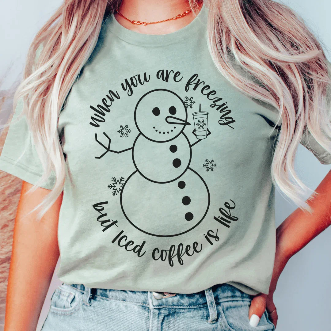 When You Are Freezing But Iced Coffee Is Life Tee - WonderingCloth