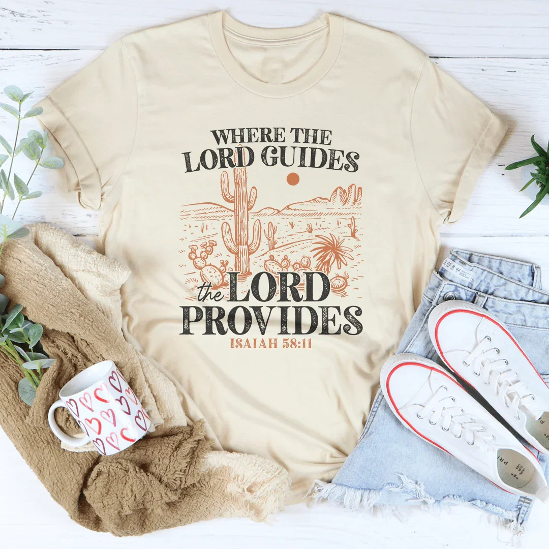 Where The Lord Guides The Lord Provides Isaiah 58:11 Tee - WonderingCloth