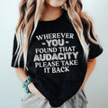 Wherever You Found That Audacity Please Take It Back Tee - WonderingCloth