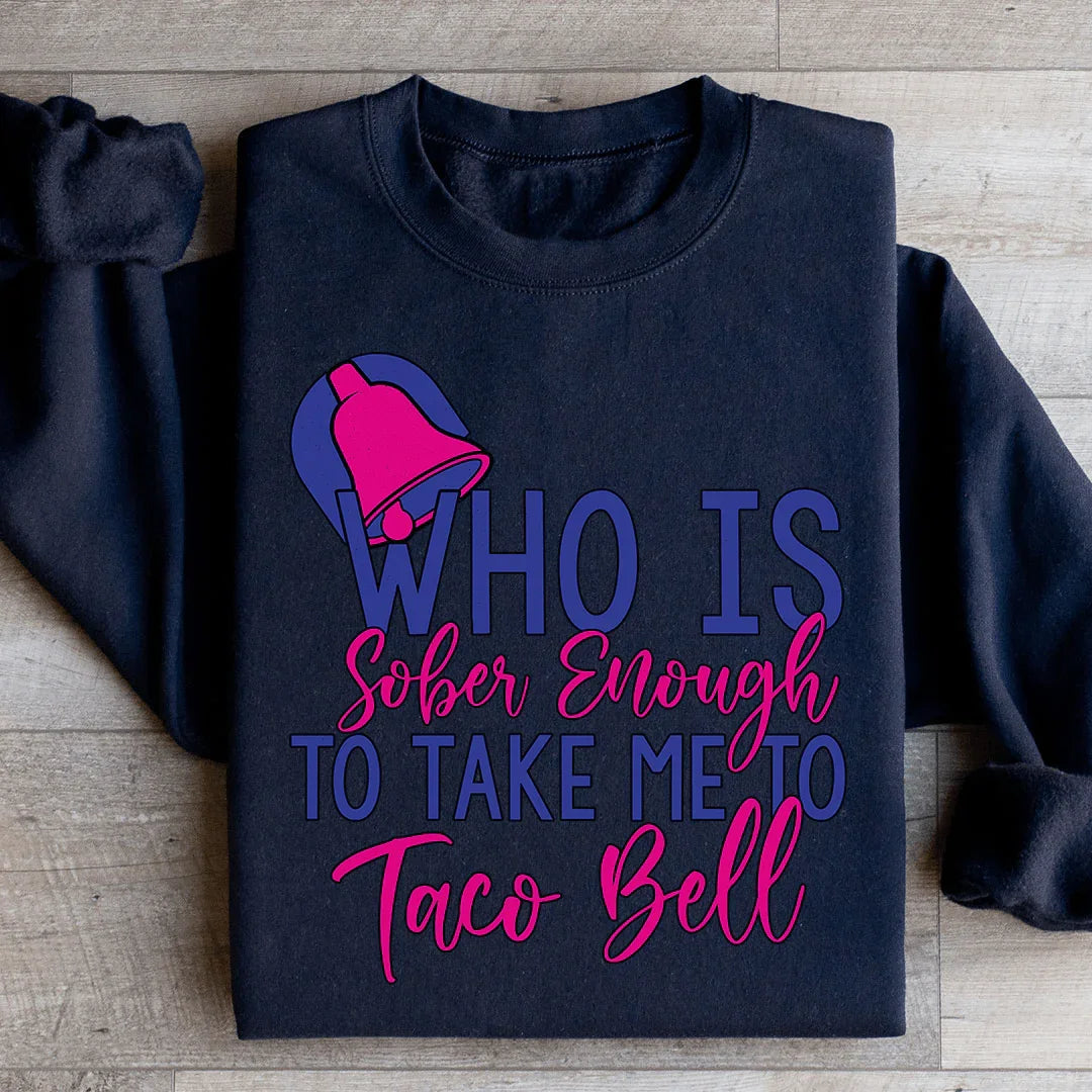 Who's Sober Enough To Take Me To TB Sweatshirt - WonderingCloth