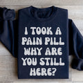 Why Are You Still Here Sweatshirt - WonderingCloth
