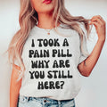 Why Are You Still Here Tee - WonderingCloth