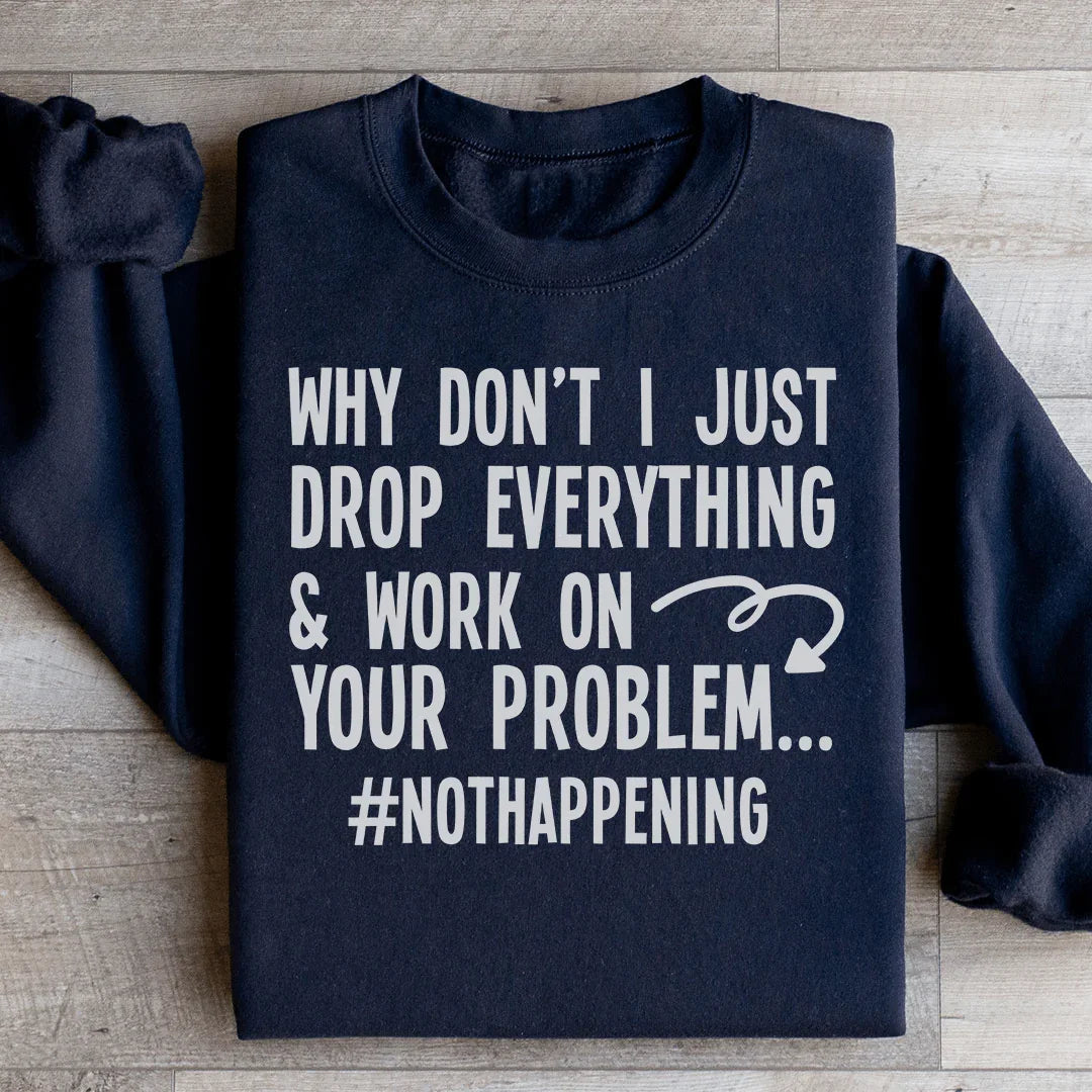 Why Don't I Just Drop Everything  Sweatshirt - WonderingCloth