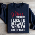 Wine Because I Like To Be Classy Sweatshirt - WonderingCloth