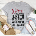 Wine Because I Like To Be Classy Tee - WonderingCloth