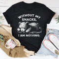 Without My Snacks I Am Nothing Tee - WonderingCloth