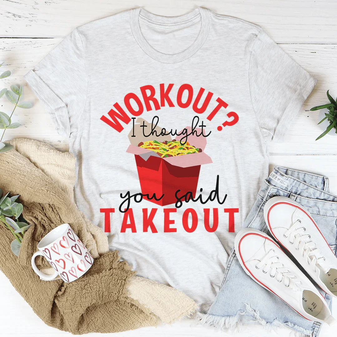 Workout I Thought You Said Takeout Tee - WonderingCloth