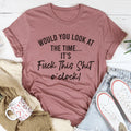 Would You Look At The Time Tee - WonderingCloth