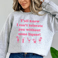 Y'all Know I Can't Tolerate You Without Some Liquor Sweatshirt - WonderingCloth