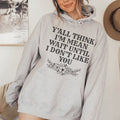 Y'All Think I'm Mean Wait Until I Don't Like You Hoodie - WonderingCloth