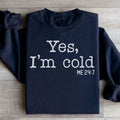 Yes I Am Cold Sweatshirt - WonderingCloth