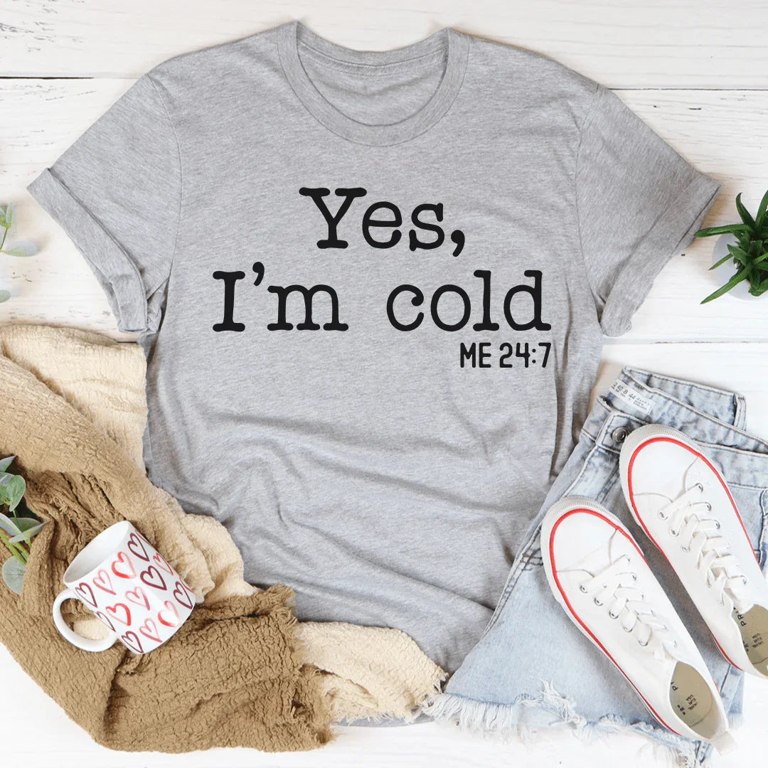 Yes I Am Cold Tee - WonderingCloth