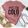 Yes I'm Cold 24:7 Tee - WonderingCloth