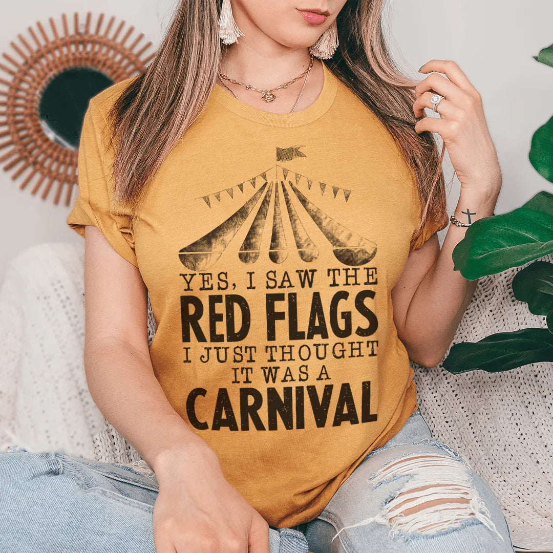 Yes I Saw The Red Flags I Just Thought It Was A Carnival Tee - WonderingCloth