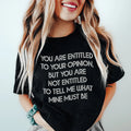 You Are Entitled To Your Opinion Tee - WonderingCloth