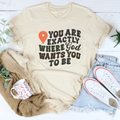 You Are Exactly Where God Wants You To Be Tee - WonderingCloth
