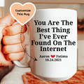 You Are The Best Thing I've Ever Found On The Internet Custom Mug - WonderingCloth