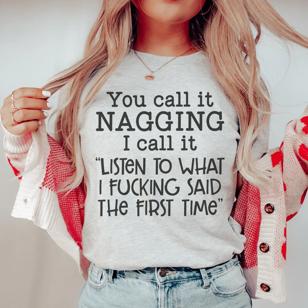 You Call It Nagging I Call It Listen To What I Said The First Time Tee - WonderingCloth