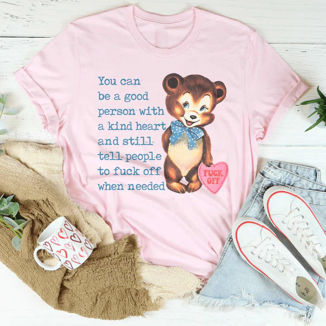 You Can Be A Good Person With A kind Heart Tee - WonderingCloth