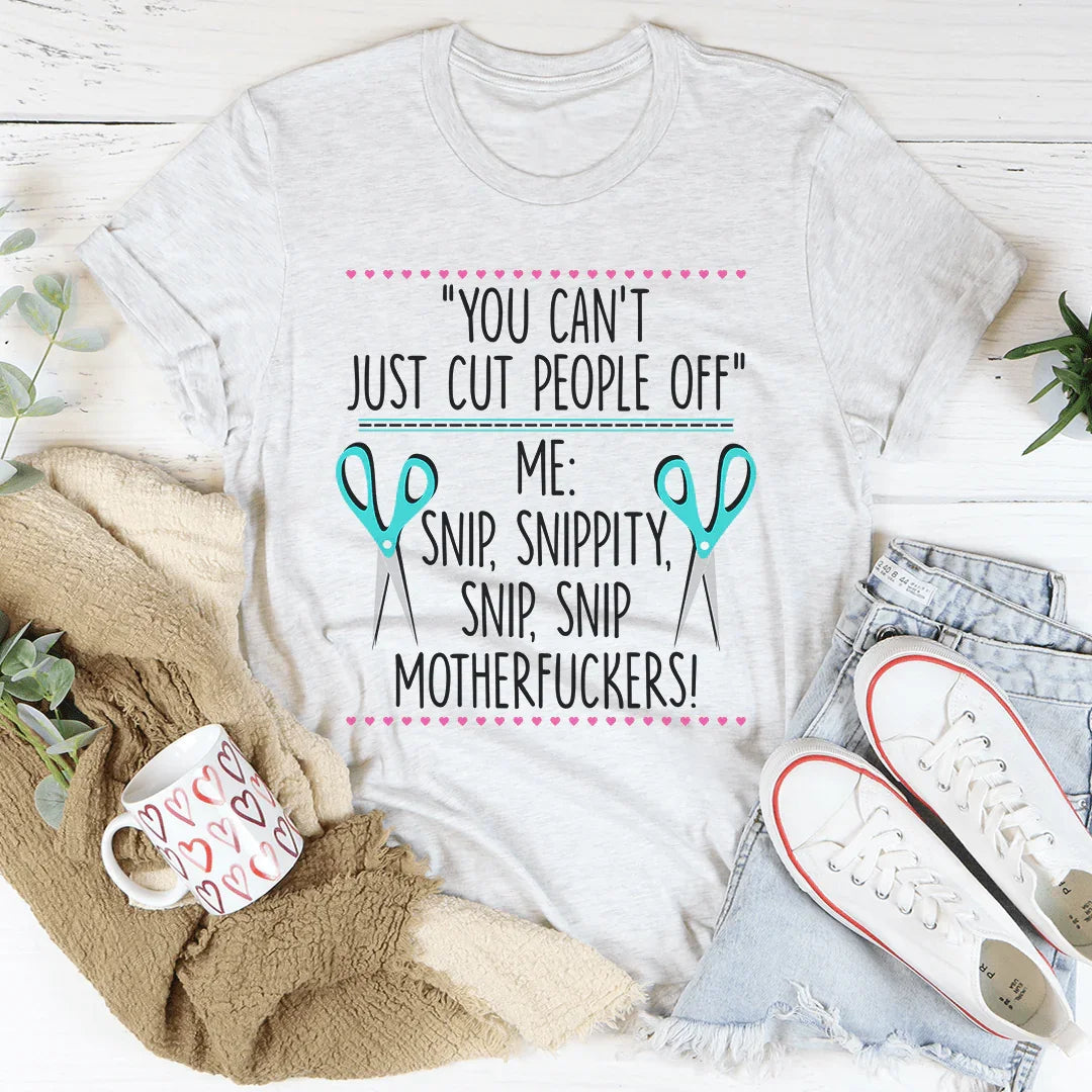 You Can't Just Cut People Off Tee - WonderingCloth