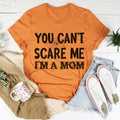 You Can't Scare Me I'm A Mom Tee - WonderingCloth