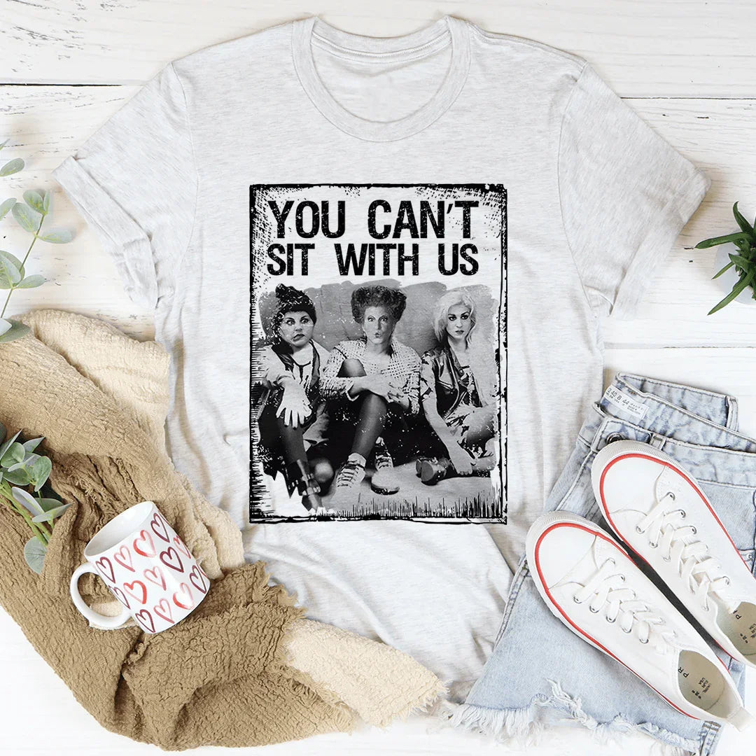 You Can't Sit With Us - WonderingCloth