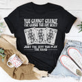 You Cannot Change The Cards You Are Dealt Tee - WonderingCloth