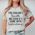 You Couldn't Handle Me Even If I Came With Instructions Tee - WonderingCloth