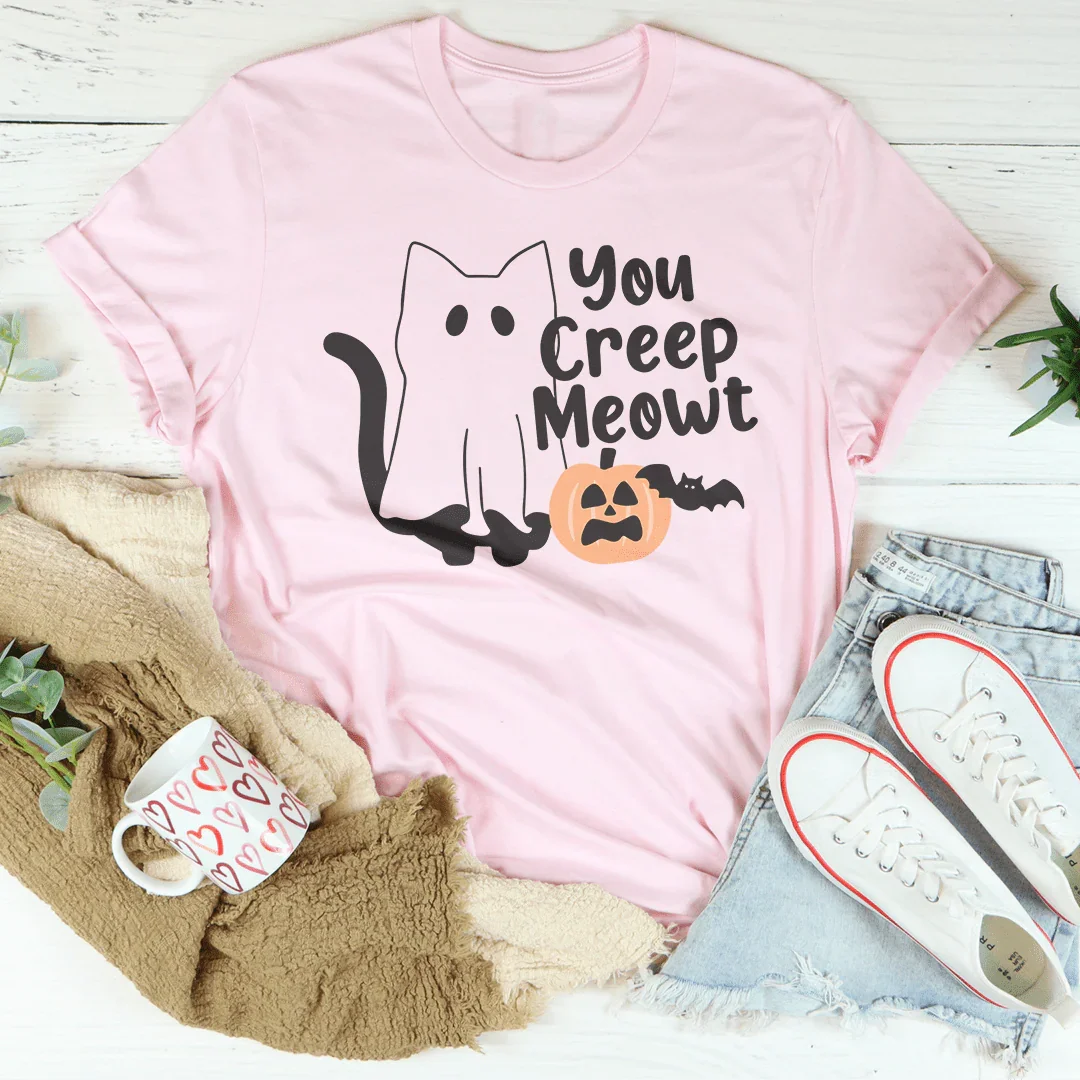 You Creep Meowt Tee - WonderingCloth