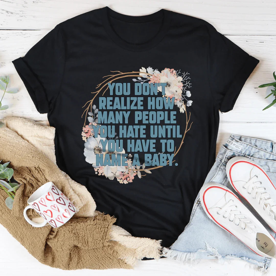 You Don't Realize How Many People Tee - WonderingCloth