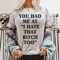 You Had Me At I Hate That B Too Tee - WonderingCloth