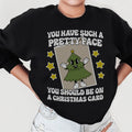 You Have Such A Pretty Face You Should Be On A Christmas Card Sweatshirt - WonderingCloth