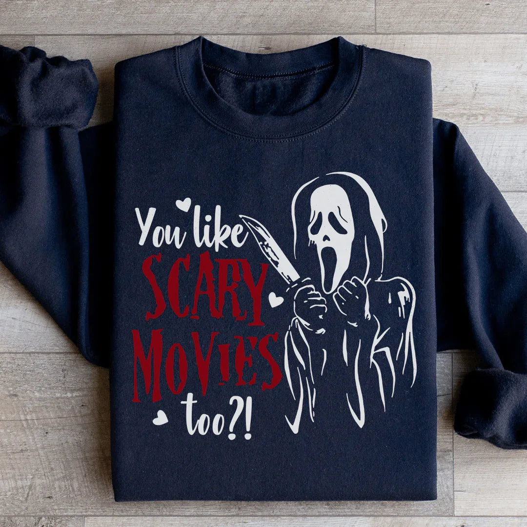 You Like Scary Movies Too Sweatshirt - WonderingCloth