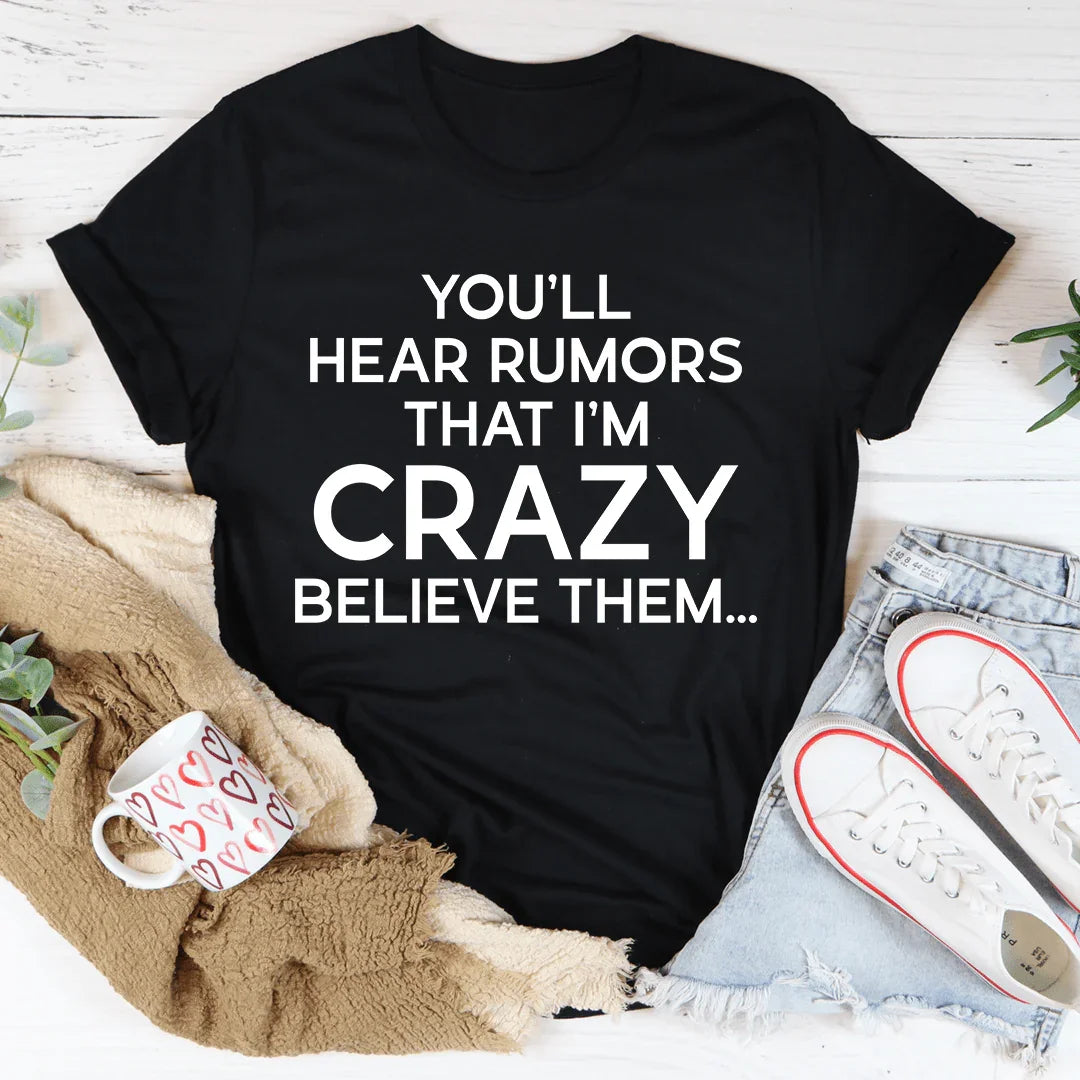 You'll Hear Rumors That I'm Crazy Tee - WonderingCloth